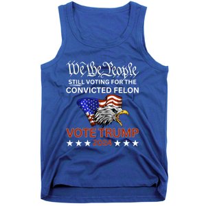 Still Voting Convicted Felon Trump We The People Had Enough Gift Tank Top