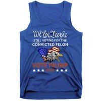 Still Voting Convicted Felon Trump We The People Had Enough Gift Tank Top