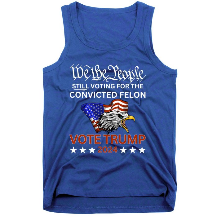 Still Voting Convicted Felon Trump We The People Had Enough Gift Tank Top