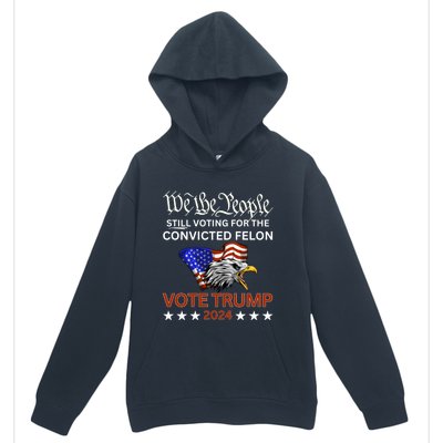 Still Voting Convicted Felon Trump We The People Had Enough Gift Urban Pullover Hoodie