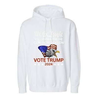 Still Voting Convicted Felon Trump We The People Had Enough Gift Garment-Dyed Fleece Hoodie