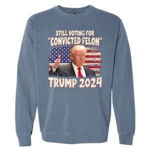 Still Voting Convicted Felon 2024 Garment-Dyed Sweatshirt