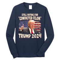 Still Voting Convicted Felon 2024 Long Sleeve Shirt