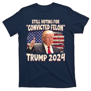 Still Voting Convicted Felon 2024 T-Shirt