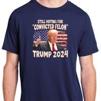 Still Voting Convicted Felon 2024 Adult ChromaSoft Performance T-Shirt