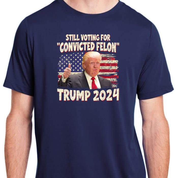 Still Voting Convicted Felon 2024 Adult ChromaSoft Performance T-Shirt