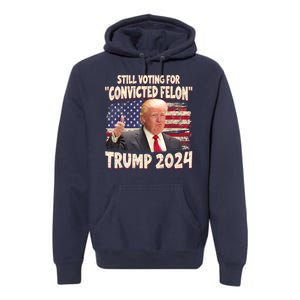 Still Voting Convicted Felon 2024 Premium Hoodie