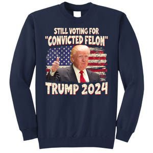 Still Voting Convicted Felon 2024 Tall Sweatshirt