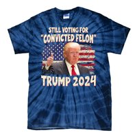 Still Voting Convicted Felon 2024 Tie-Dye T-Shirt