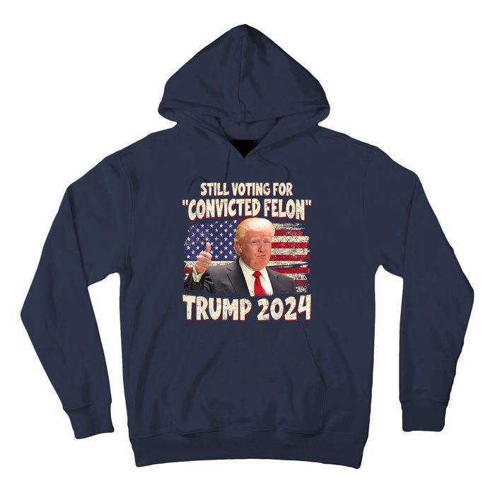 Still Voting Convicted Felon 2024 Tall Hoodie