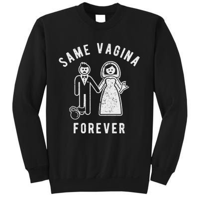 SAME VAGINA FOREVER FUNNY MENS MARRIAGE Sweatshirt