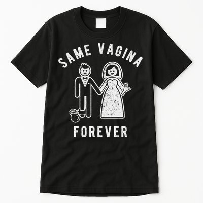 SAME VAGINA FOREVER FUNNY MENS MARRIAGE Tall T-Shirt