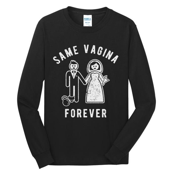 SAME VAGINA FOREVER FUNNY MENS MARRIAGE Tall Long Sleeve T-Shirt