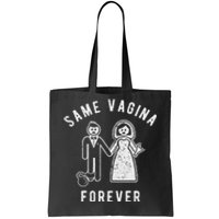 SAME VAGINA FOREVER FUNNY MENS MARRIAGE Tote Bag