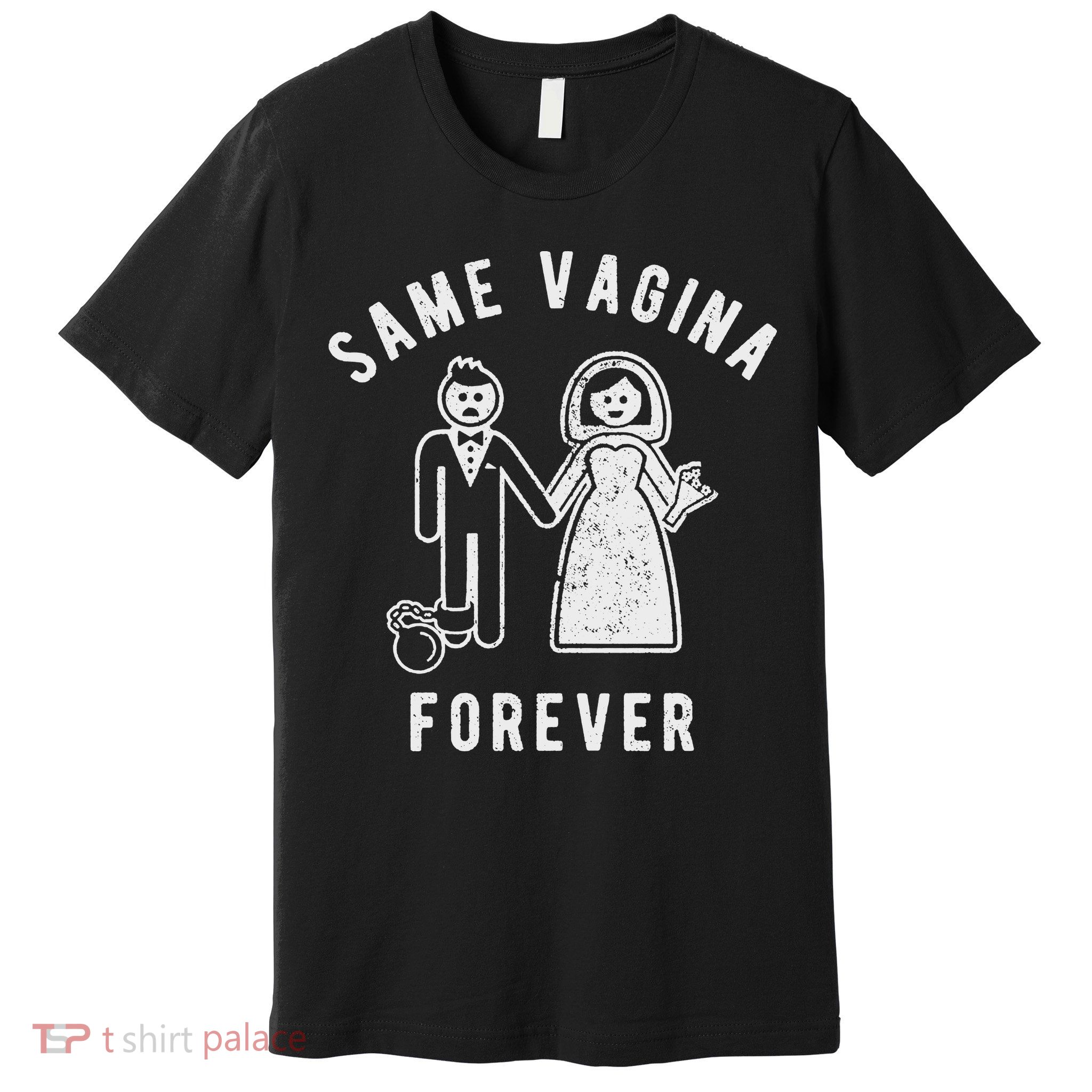 SAME VAGINA FOREVER FUNNY MENS MARRIAGE Premium T-Shirt