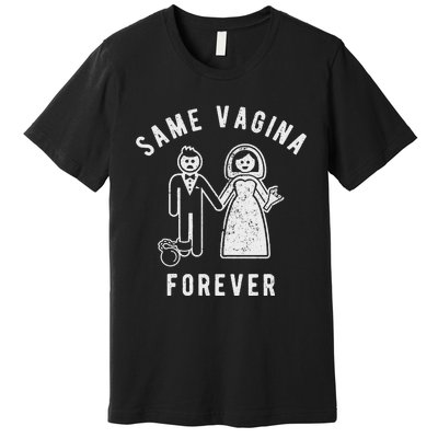 SAME VAGINA FOREVER FUNNY MENS MARRIAGE Premium T-Shirt