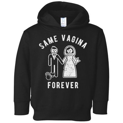 SAME VAGINA FOREVER FUNNY MENS MARRIAGE Toddler Hoodie