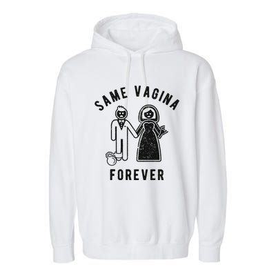 SAME VAGINA FOREVER FUNNY MENS MARRIAGE Garment-Dyed Fleece Hoodie