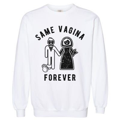 SAME VAGINA FOREVER FUNNY MENS MARRIAGE Garment-Dyed Sweatshirt
