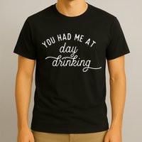 Summer Vacation Funny You Had Me At Day Drinking T-Shirt
