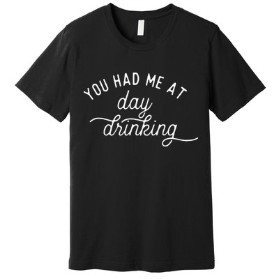 Summer Vacation Funny You Had Me At Day Drinking Premium T-Shirt