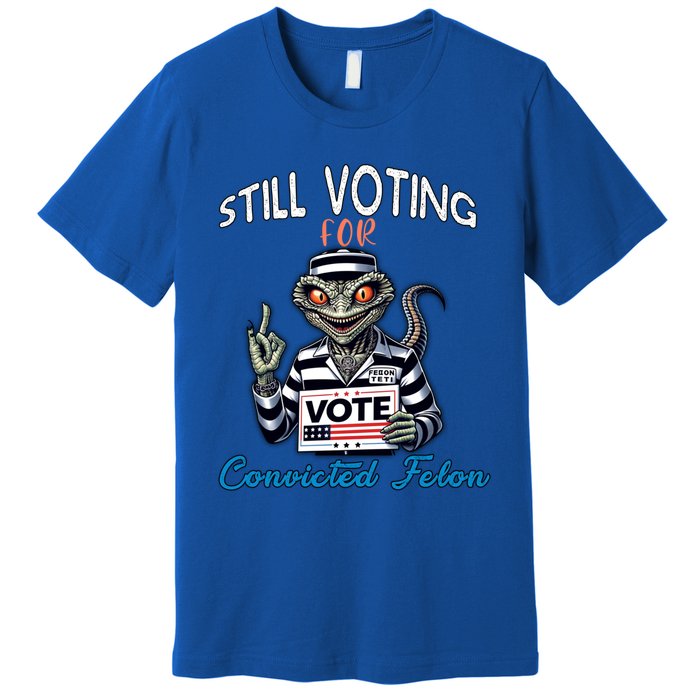 Still Voting For Convicted Felon Aliens Trump Reptilien Cool Gift Premium T-Shirt