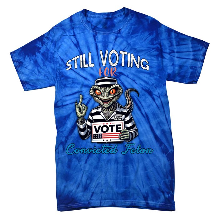 Still Voting For Convicted Felon Aliens Trump Reptilien Cool Gift Tie-Dye T-Shirt