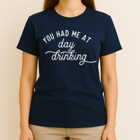 Summer Vacation Funny You Had Me At Day Drinking T-Shirt