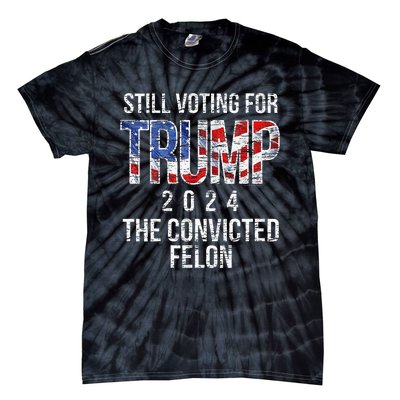 Still Voting For Trump 2024 Convicted Felon Convict Tie-Dye T-Shirt