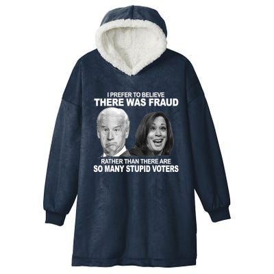 Stupid Voters Here Was Fraud Rather Than Joe Biden Hooded Wearable Blanket