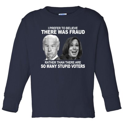 Stupid Voters Here Was Fraud Rather Than Joe Biden Toddler Long Sleeve Shirt