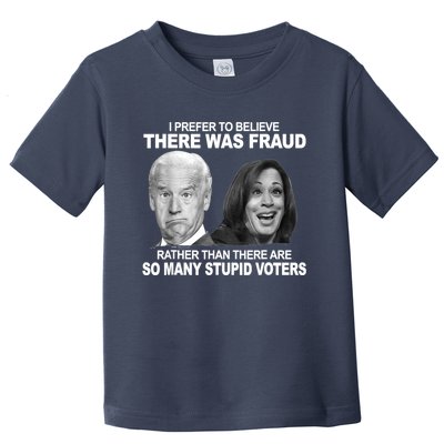 Stupid Voters Here Was Fraud Rather Than Joe Biden Toddler T-Shirt