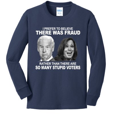 Stupid Voters Here Was Fraud Rather Than Joe Biden Kids Long Sleeve Shirt