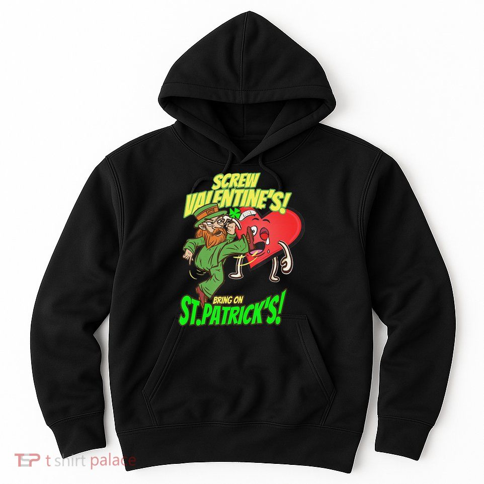 screw valentine heart funny st.patrick's day Hoodie