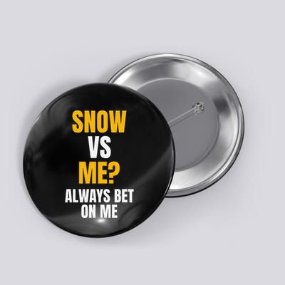 Snow Vs Me Always Bet On Me Snow Plow Button