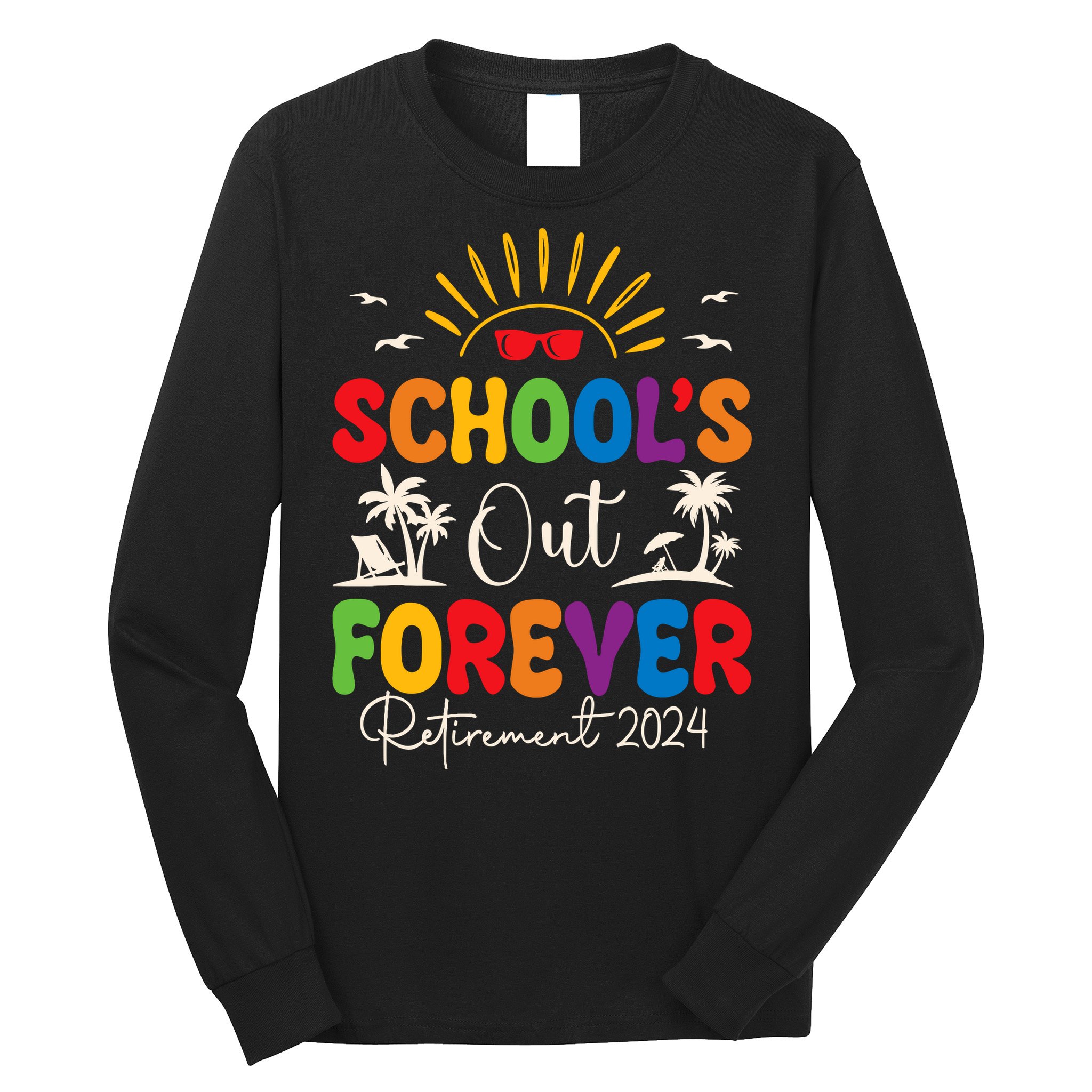 Summer Vacation Retro SchoolS Out Forever Retirement 2024 Long Sleeve Shirt