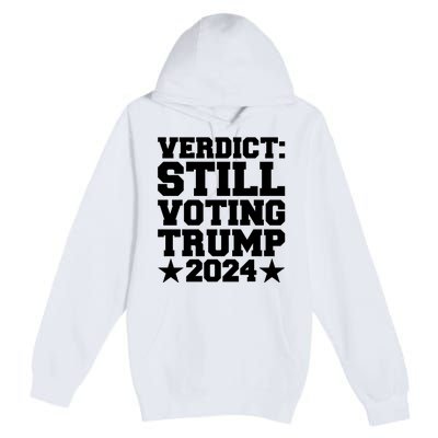 Still Voting Trump 2024 Donald Trump Premium Pullover Hoodie