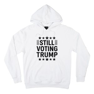 Still Voting Trump Political Statement Hoodie