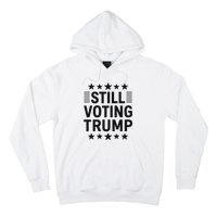 Still Voting Trump Political Statement Hoodie