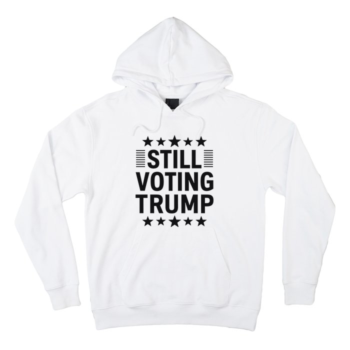 Still Voting Trump Political Statement Hoodie