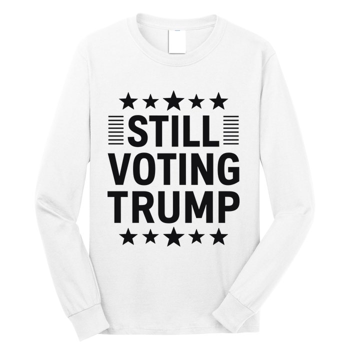 Still Voting Trump Political Statement Long Sleeve Shirt