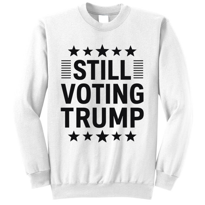 Still Voting Trump Political Statement Sweatshirt