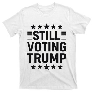 Still Voting Trump Political Statement T-Shirt