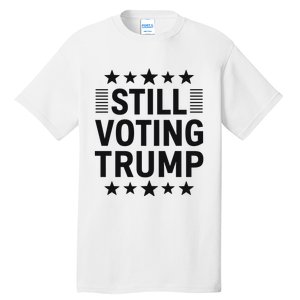 Still Voting Trump Political Statement Tall T-Shirt