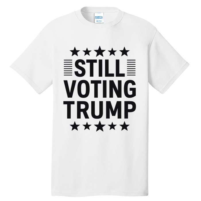 Still Voting Trump Political Statement Tall T-Shirt