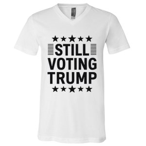 Still Voting Trump Political Statement V-Neck T-Shirt