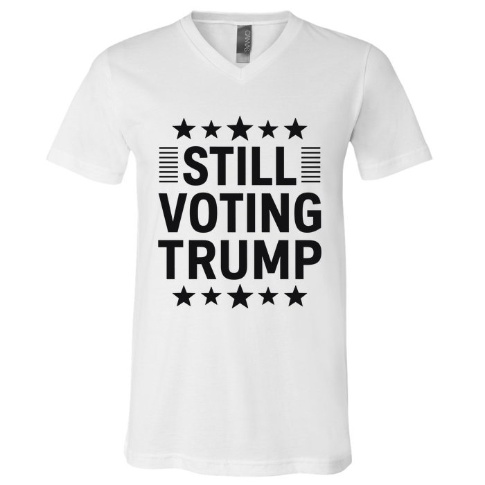 Still Voting Trump Political Statement V-Neck T-Shirt