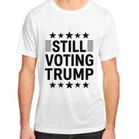 Still Voting Trump Political Statement Adult ChromaSoft Performance T-Shirt