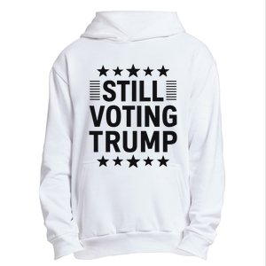 Still Voting Trump Political Statement Urban Pullover Hoodie