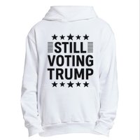 Still Voting Trump Political Statement Urban Pullover Hoodie